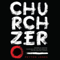 Church Zero: Raising 1st Century Churches out of the Ashes of the 21st Century Church