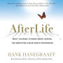 AfterLife: What You Really Want to Know About Heaven and the Hereafter