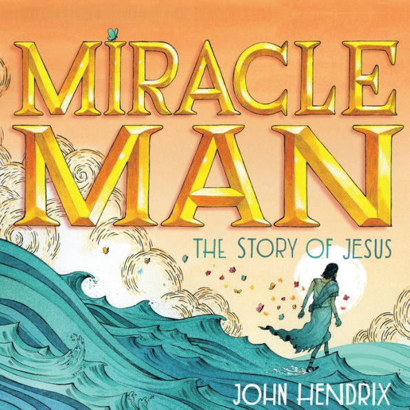 Miracle Man: The Story of Jesus