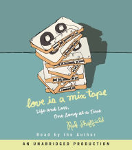 Love Is a Mix Tape: Life and Loss, One Song at a Time