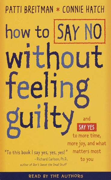How to Say No Without Feeling Guilty: And Say Yes to More Time, and What Matters Most to You (Abridged)