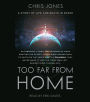 Too Far From Home: A Story of Life and Death in Space (Abridged)