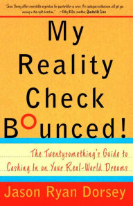 My Reality Check Bounced!: The Twentysomethings' Guide to Cashing in on Your Real-world Dreams