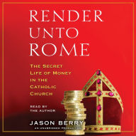 Render Unto Rome: The Secret Life of Money in the Catholic Church