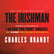 The Irishman: Originally published as: I Heard You Paint Houses: Frank 