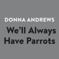 We'll Always Have Parrots: A Meg Langslow Mystery