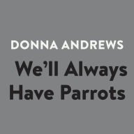We'll Always Have Parrots (Meg Langslow Series #5)