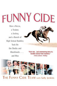Funny Cide: How a Horse, a Trainer, a Jockey, and a Bunch of High School Buddies Took on the Shieks and Bluebloods...and Won (Abridged)