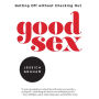 Good Sex: Getting Off without Checking Out