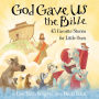 God Gave Us the Bible: Forty-Five Favorite Stories for Little Ones