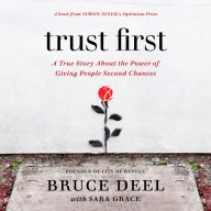 Trust First: A True Story About the Power of Giving People Second Chances