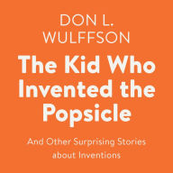 The Kid Who Invented the Popsicle: And Other Surprising Stories about Inventions