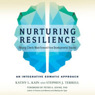 Nurturing Resilience: Helping Clients Move Forward from Developmental Trauma¿An Integrative Somatic Approach