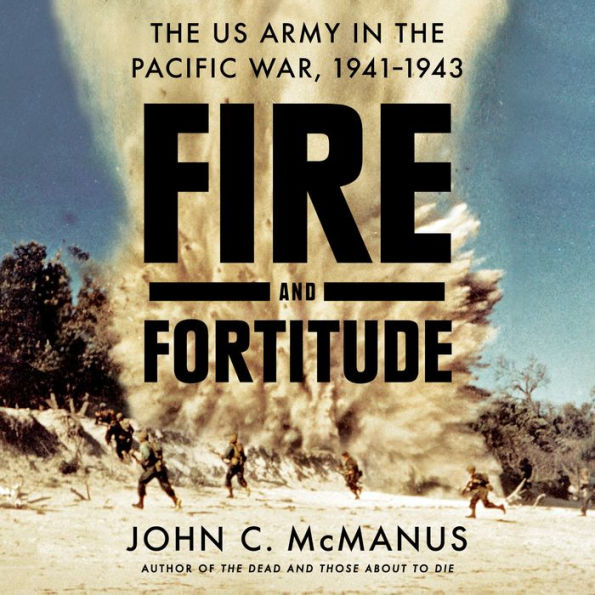 Fire and Fortitude: The US Army in the Pacific War, 1941-1943