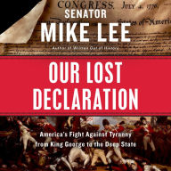 Our Lost Declaration: America's Fight Against Tyranny from King George to the Deep State