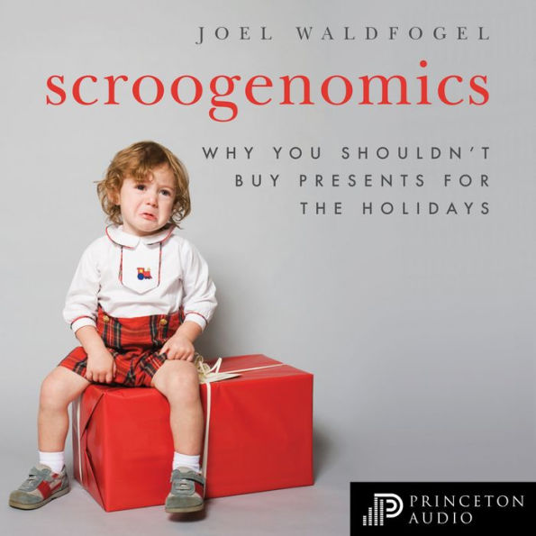 Scroogenomics: Why You Shouldn't Buy Presents for the Holidays