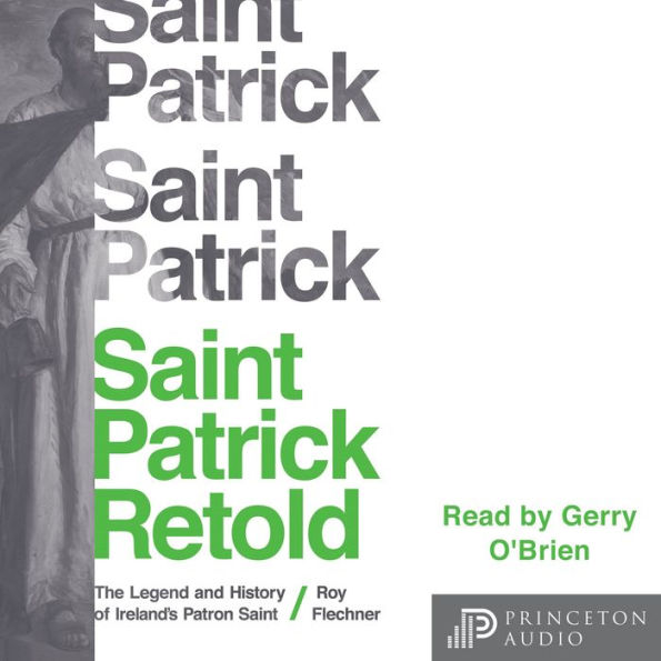 Saint Patrick Retold: The Legend and History of Ireland's Patron Saint