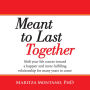 Meant to Last Together: Shift your life course toward a happier and more fulfilling relationship for many years to come