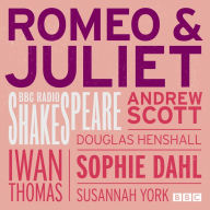 Romeo And Juliet: A BBC Radio Shakespeare production