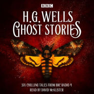 H.G. Wells Ghost Stories: Six chilling tales from BBC Radio 4 (Abridged)
