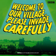 Welcome to our Village Please Invade Carefully: Series 2 of the BBC Radio Sitcom