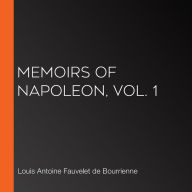 Memoirs of Napoleon, Vol. 1
