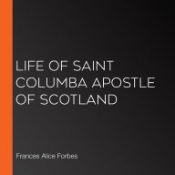 Life of Saint Columba Apostle of Scotland