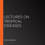 Lectures on Tropical Diseases