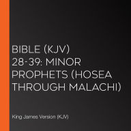 Bible (KJV) 28-39: Minor Prophets (Hosea through Malachi)