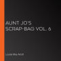 Aunt Jo's Scrap-Bag Vol. 6