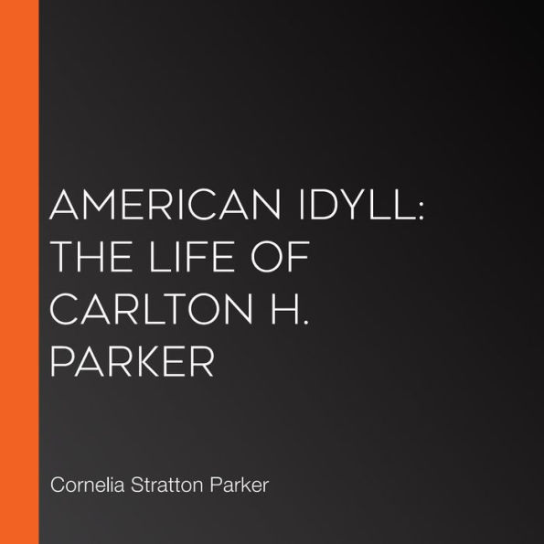 American Idyll: The Life of Carlton H. Parker