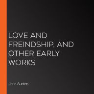 Love and Freindship, and Other Early Works