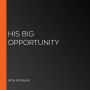 His Big Opportunity