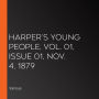 Harper's Young People, Vol. 01, Issue 01, Nov. 4, 1879