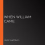 When William Came