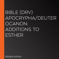 Bible (DRV) Apocrypha/Deuterocanon: Additions to Esther