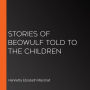 Stories of Beowulf Told to the Children