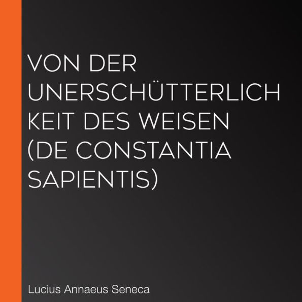 Von der Unerschütterlichkeit des Weisen (De Constantia Sapientis)