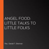 Angel Food: Little Talks to Little Folks