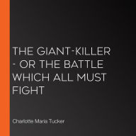 Giant-Killer, The - or the Battle Which All Must Fight