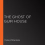 The Ghost of Guir House