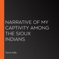 Narrative of My Captivity Among the Sioux Indians