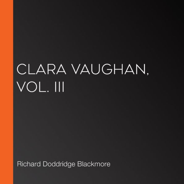 Clara Vaughan, Vol. III