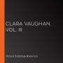 Clara Vaughan, Vol. III
