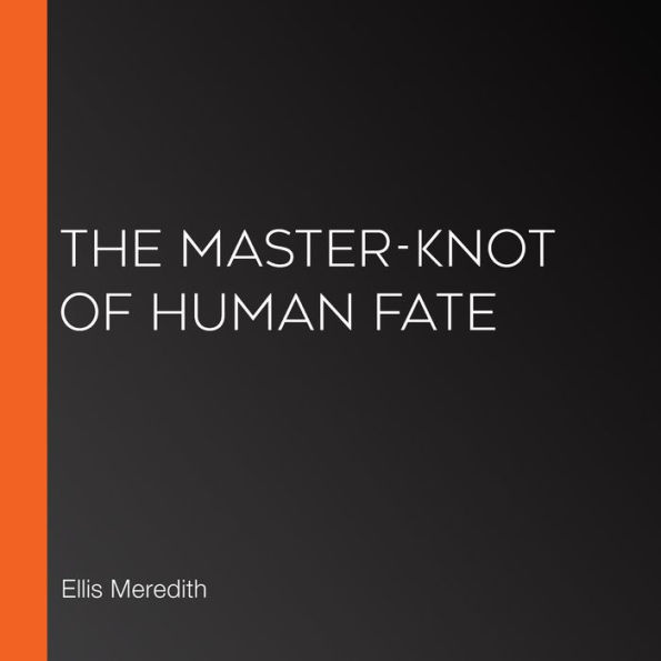 The Master-Knot of Human Fate