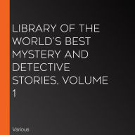 Library of the World's Best Mystery and Detective Stories, Volume 1