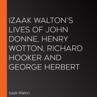 Izaak Walton's Lives of John Donne, Henry Wotton, Richard Hooker and George Herbert