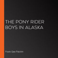 The Pony Rider Boys in Alaska