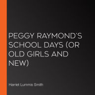 Peggy Raymond's School Days (or Old Girls And New)