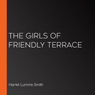 Girls of Friendly Terrace, The (or Peggy Raymond's Success)